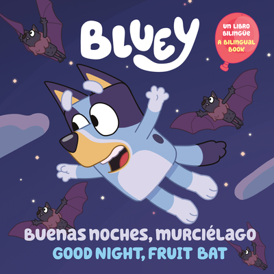 Bluey: Good Night, Fruit Bat/Buenas Noches, Murcilago: Un Libro Bilinge - Penguin Young Readers Licenses, and Mendoza, Isabel (Translated by)