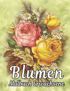 Blumen Malbuch Erwachsene: 2022 Stressabbauendes Malbuch f?r Erwachsene mit 100 Blumenstr?u?en, Kr?nzen, Wirbeln, Mustern, Dekorationen, inspirierenden Blumendesigns, 100 Seiten, 8,5 x 11