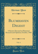 Blumhaven Digest, Vol. 4: A Review Devoted to Historical Research and Opinion; October, 1960 (Classic Reprint)