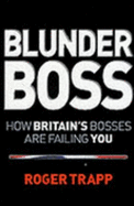 Blunder Boss: How Britain's Bosses Are Failing You