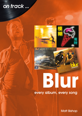 Blur On Track: Every Album, Every Song - Bishop, Matt