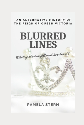Blurred Lines: An Alternative History of the Reign of Queen Victoria - Stern, Pamela