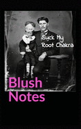 Blush Notes Companion to Suck My Root Chakra: Love and Lightmares