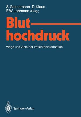 Bluthochdruck: Wege Und Ziele Der Patienteninformation - Gleichmann, Sigrid (Editor), and Klaus, Dieter, Dr. (Editor), and Lohmann, Friedrich W (Editor)