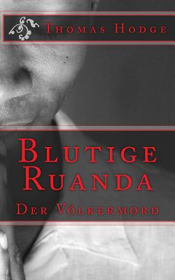 Blutige Ruanda: Der Volkermord - Hodge, Thomas