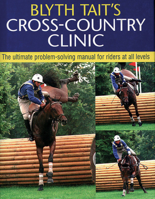 Blyth Tait's Cross-country Clinic: The Ultimate Problem-solving Manual for Riders at All Levels - Tait, Blyth