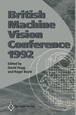 BMVC92: Proceedings of the British Machine Vision Conference, organised by the British Machine Vision Association 22-24 September 1992 Leeds - Hogg, David (Editor), and Boyle, Roger (Editor)