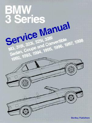 BMW 3 Series (E36) Service Manual 1992-98: M3, 318i, 323i, 325i, 328i Sedan, Coupe, Convertible - Bentley Publishers