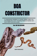 Boa Constrictor: A comprehensive handbook on housing, feeding, health care, and breeding that covers everything needed to maintain and care for BOA constrictors as pets.