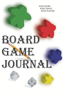 Board Game Journal: Keep Score, Keep Track, Keep Playing