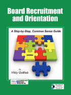 Board Recruitment and Orientation: A Step-By-Step, Common Sense Guide - Gottlieb, Hildy