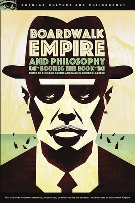 Boardwalk Empire and Philosophy: Bootleg This Book - Greene, Richard (Editor), and Robison-Greene, Rachel (Editor)