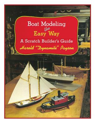 Boat Modeling the Easy Way: A Scratch Builder's Guide - Payson, Harold H