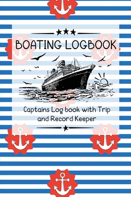 Boating Logbook: Captains Log book with Trip and Record Keeper - Journals, Boating