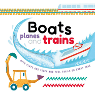 Boats, Planes and Trains: With Touch & Feel Trails and Lift-The-Flaps