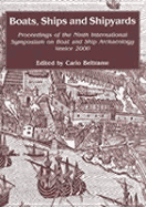 Boats, Ships, and Shipyards: Proceedings of the Ninth International Symposium on Boat and Ship Archaeology, Venice 2000 - Beltrame, Carlo (Editor)