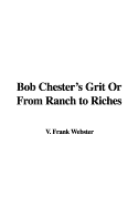 Bob Chester's Grit or from Ranch to Riches