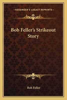 Bob Feller's Strikeout Story - Feller, Bob