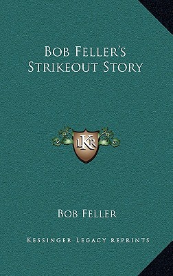 Bob Feller's Strikeout Story - Feller, Bob