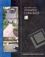 Bob Harris' Guide to Stamped Concrete - Harris, Bob