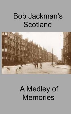 Bob Jackman's Scotland: A Medley of Memories - Jackman, Robert