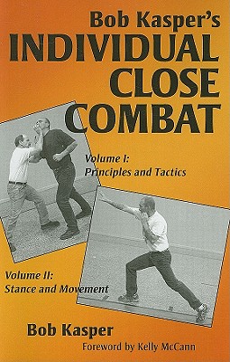 Bob Kasper's Individual Close Combat Volumes 1 & 2 - Kasper, Bob, and McCann, Kelly (Introduction by)