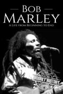 Bob Marley: A Life from Beginning to End
