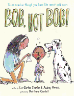 Bob Not Bob!: *to Be Read as Though You Have the Worst Cold Ever