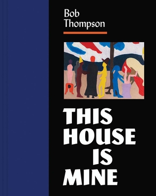 Bob Thompson: This House Is Mine - Tuite, Diana K. (Editor), and Blue, Kraig (Contributions by), and Childs, Adrienne L. (Contributions by)