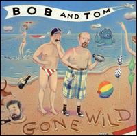 Bob & Tom Gone Wild - Bob & Tom