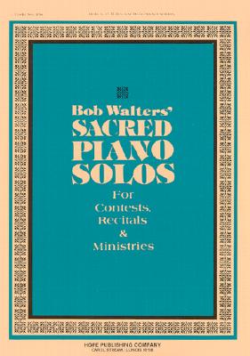 Bob Walters' Sacred Piano Solos: For Contests, Recitals & Ministries - Walters, Bob