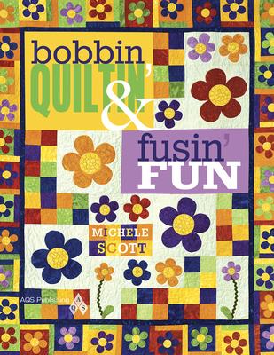 Bobbin Quiltin' and Fusin' Fun - Scott, Michele