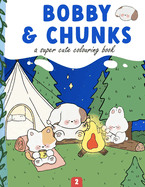 Bobby and chunks: A Coloring Book Full of Super Cute Good and Original Coloring Pages for Teens & Adults Part 2