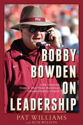Bobby Bowden on Leadership: Life Lessons from a Two-Time National Championship Coach - Pat Williams, and Rob Wilson