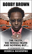 Bobby Brown: The Truth, the Whole Truth and Nothing But...