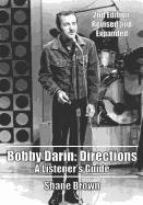 Bobby Darin: Directions. a Listener's Guide: 2nd Edition. Revised and Expanded