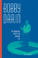 Bobby Darin: The Incredible Story of an Amazing Life - Diorio, Al