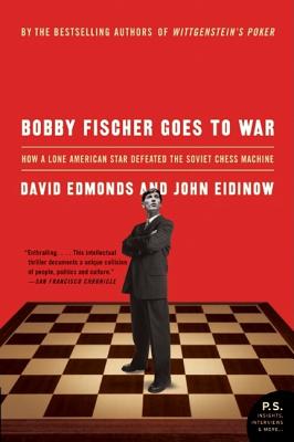 Bobby Fischer Goes to War: How a Lone American Star Defeated the Soviet Chess Machine - Edmonds, David, and Eidinow, John