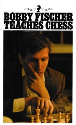 Bobby Fischer Teaches Chess - Fischer, Bobby