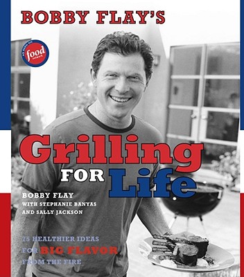 Bobby Flay's Grilling for Life: Bobby Flay's Grilling for Life - Flay, Bobby