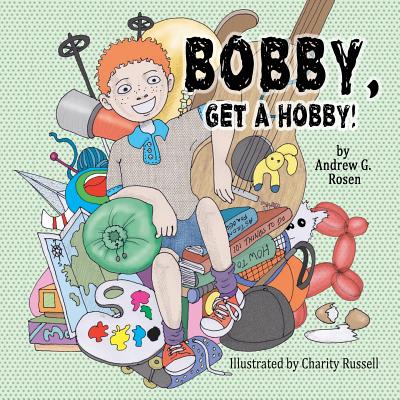 Bobby, Get a Hobby! - Rosen, Andrew Guy