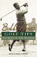 Bobby Jones Golf Tips: Secrets of the Master