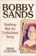 Bobby Sands: Nothing But an Unfinished Song