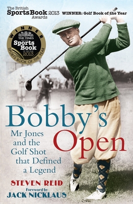 Bobby's Open: Mr. Jones and the Golf Shot That Defined a Legend - Nicklaus, Jack, and Reid, Steven