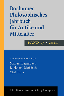 Bochumer Philosophisches Jahrbuch Fur Antike Und Mittelalter - Baumbach, Manuel (Editor), and Mojsisch, Burkhard (Editor), and Pluta, Olaf, Dr. (Editor)