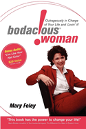 Bodacious Woman: Outrageously in Charge of Your Life and Lovin' It!