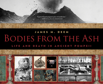 Bodies from the Ash: Life and Death in Ancient Pompeii - Deem, James M