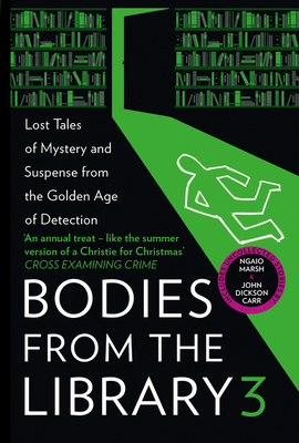 Bodies from the Library 3: Lost Tales of Mystery and Suspense from the Golden Age of Detection - Medawar, Tony (Editor), and Christie, Agatha, and Marsh, Ngaio