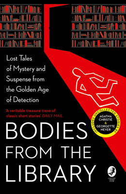 Bodies from the Library: Lost Tales of Mystery and Suspense from the Golden Age of Detection - Medawar, Tony (Editor), and Christie, Agatha, and Heyer, Georgette