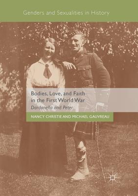 Bodies, Love, and Faith in the First World War: Dardanella and Peter - Christie, Nancy, and Gauvreau, Michael